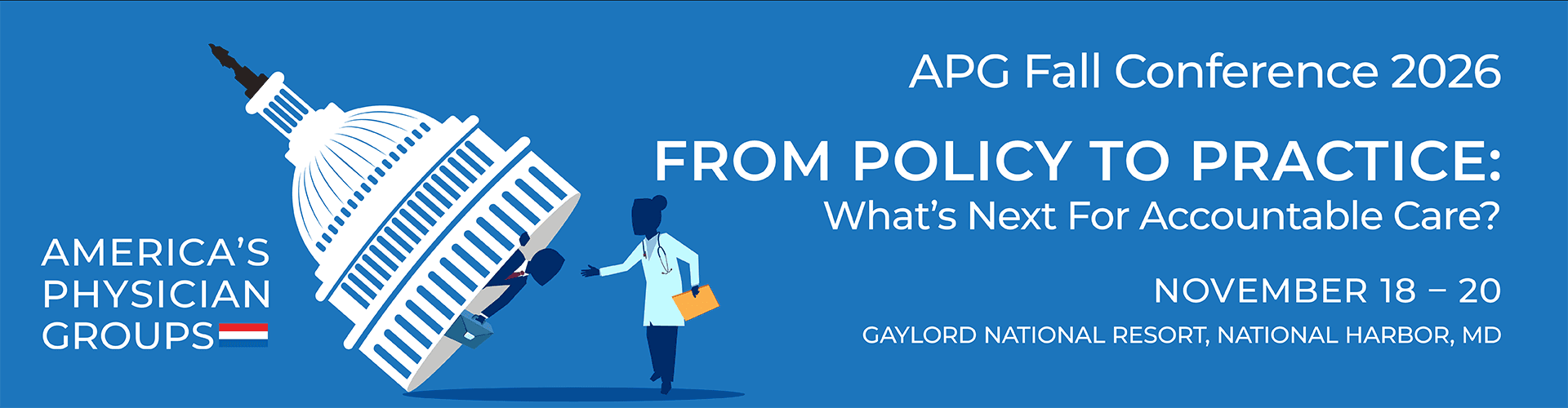 APG Fall Conference 2026, From Policy To Practice: What's Next For Accountable Care? November 18 - 20 at the Gaylord National Resort, National Harbor, Maryland